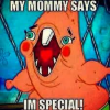 Mummy says I'm special